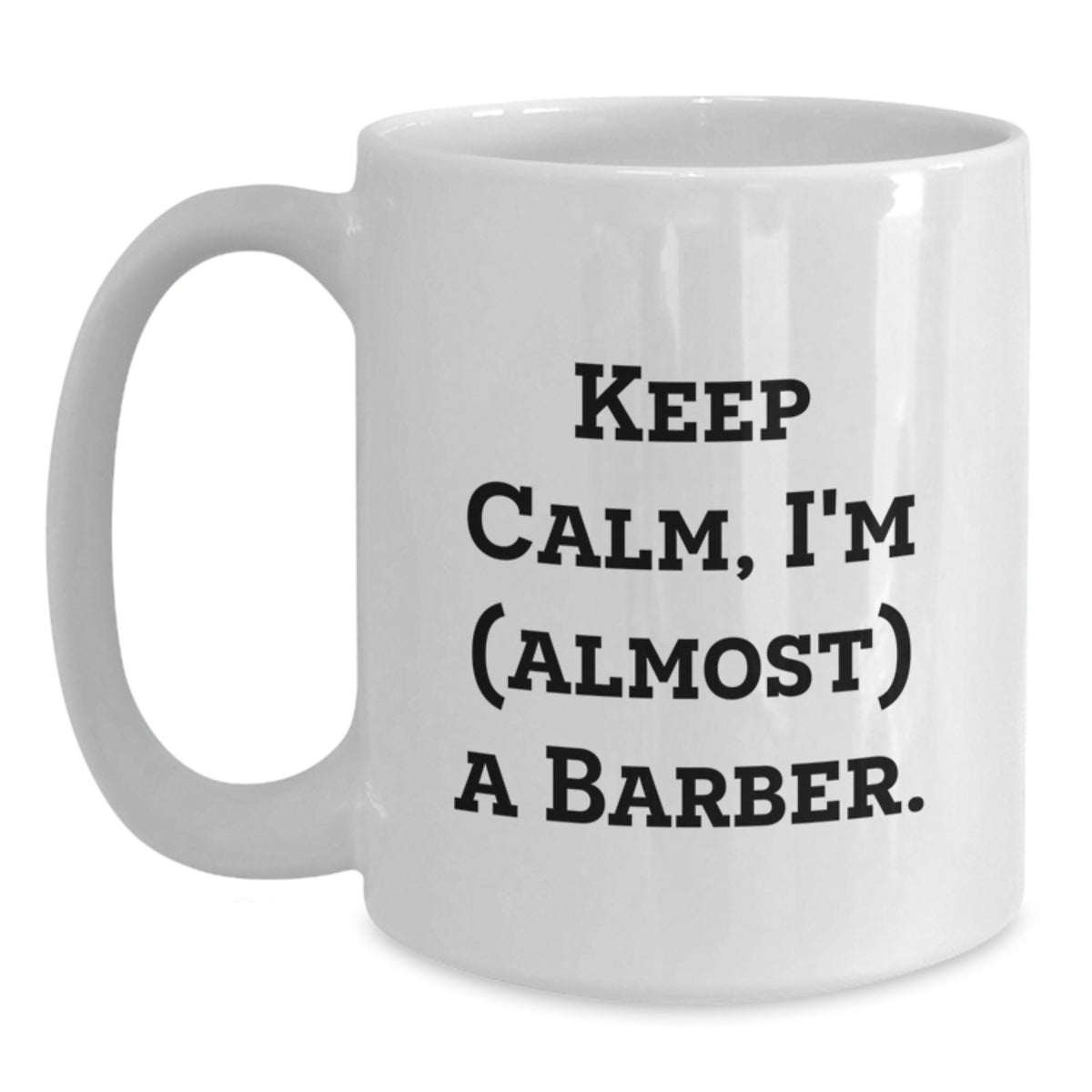 Barber Gift for Him Keep Calm, I'm (Almost) A Barber Keepsake Mug - Main