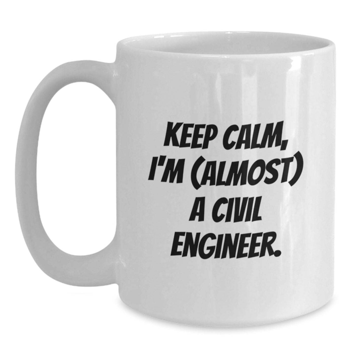 Funny Civil Engineer Gifts, White Coffee Mug, Keep Calm I'm almost A Civil Engineer Mug for Men, Women, Friends, Coworkers, Valentine's Unique Gift Ideas from Friends, Family, Colleagues - Main