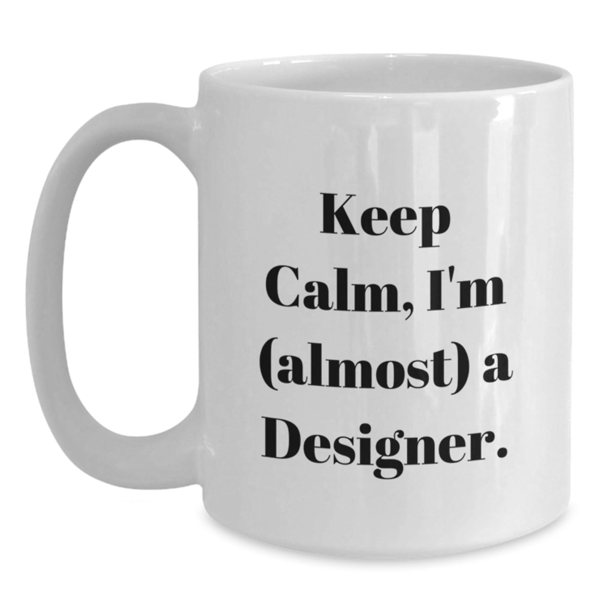 Designer Gift for Him Keep Calm, I'm (Almost) A Designer Keepsake Mug - Main