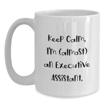 White Coffee Mug Gift Keep Calm, I'm (Almost) An Executive Assistant - Main