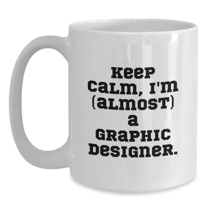 Graphic Designer Gift for Him - Keep Calm, I'm (Almost) A Graphic - Main