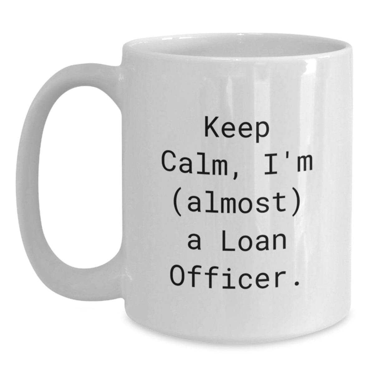 Loan Officer Gift for Him Keep Calm, I'm (Almost) A Loan Officer - Main