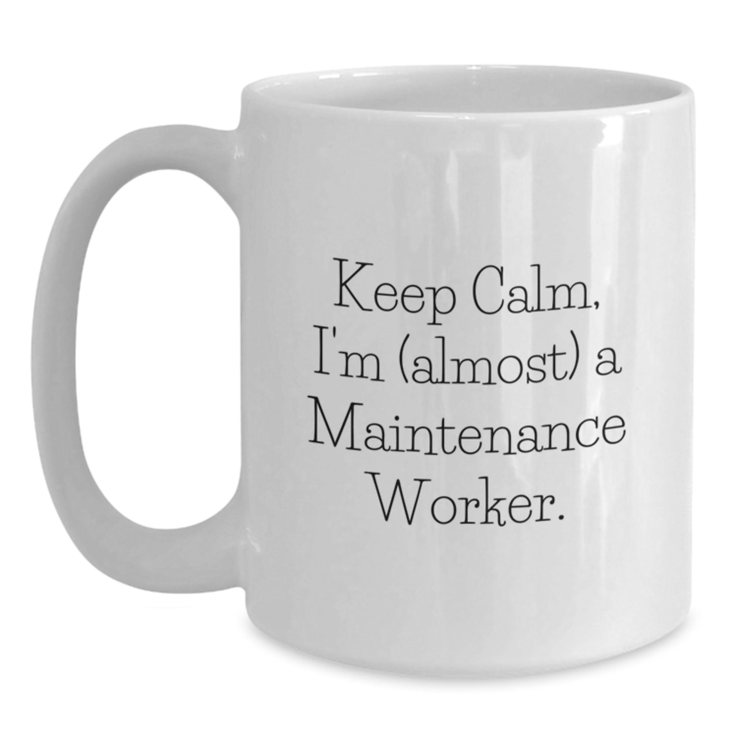 Funny Maintenance Worker Gifts for Men - White Coffee Mug, Keep Calm, I'm (almost) A Maintenance Worker, Valentine's Unique Gifts from Friends - Main