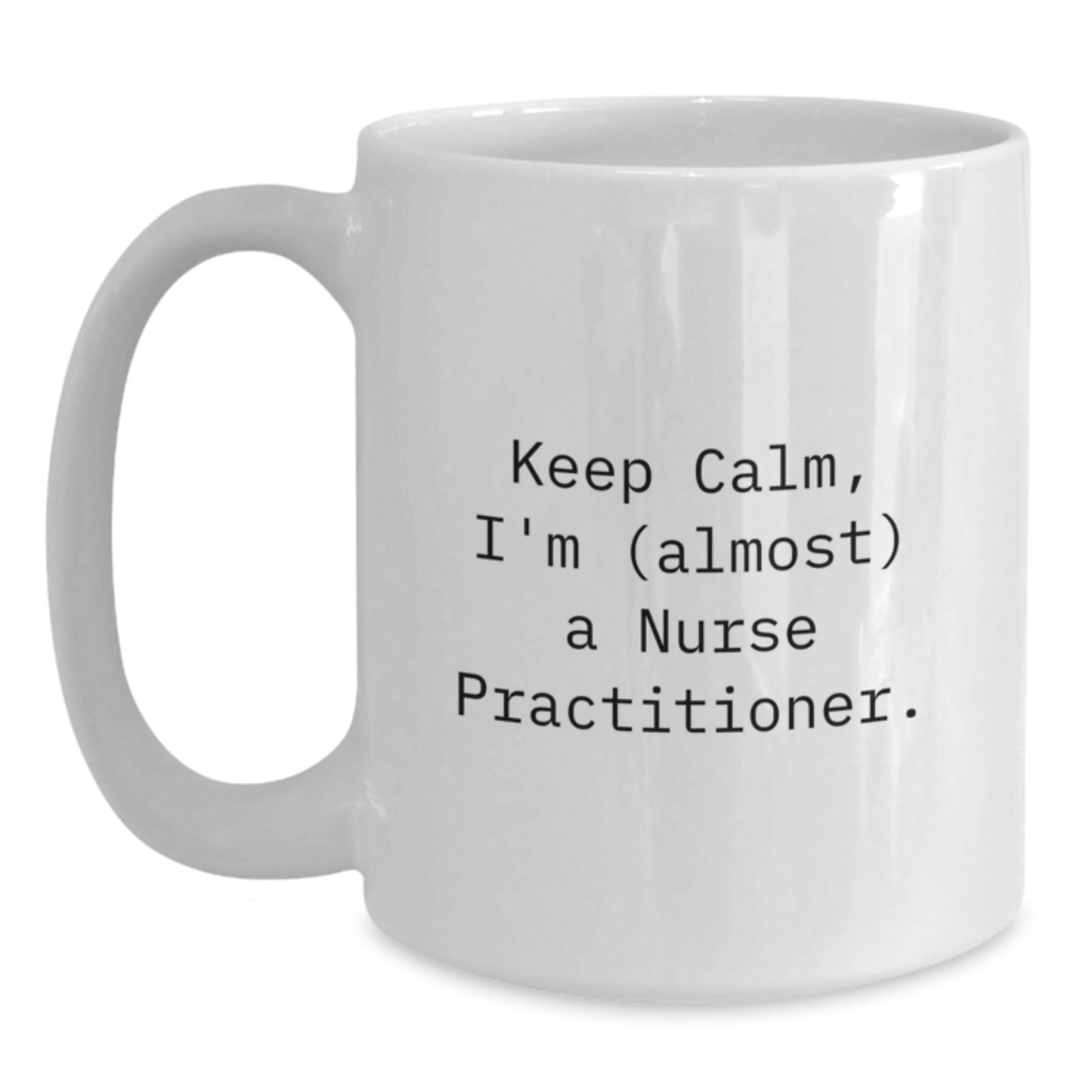 Funny Nurse Practitioner Mug Gifts from Friends to Celebrate Valentine's, White Coffee Mug with Keep Calm I'm Almost A Nurse Practitioner, Perfect for Nurse Practitioner Women Friends. - Main