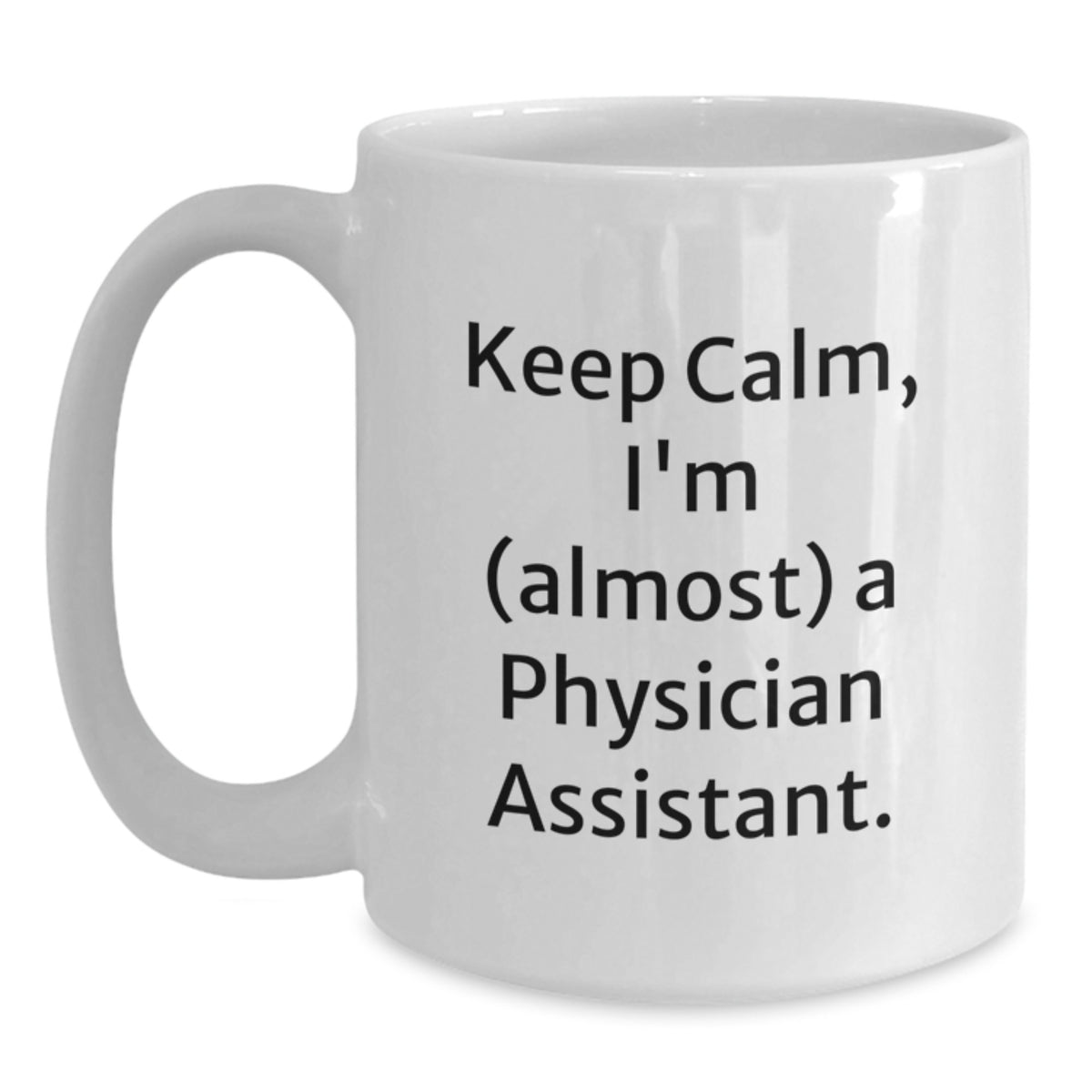 Witty Gift for Friends Keep Calm, I'm (Almost) A Physician Assistant Mug - Main