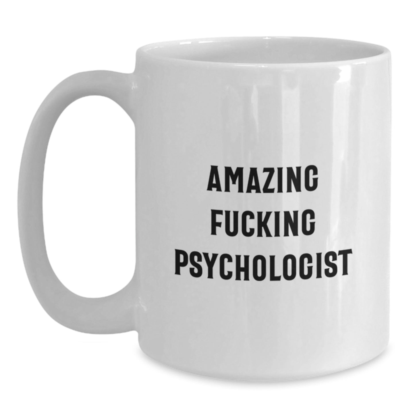 Funny Psychologist Gifts from Men, White Coffee Mug for Graduation Unique Gifts, 'Amazing F--king Psychologist' Quote, 11oz or 15oz Capacity, Ceramic Material - Main
