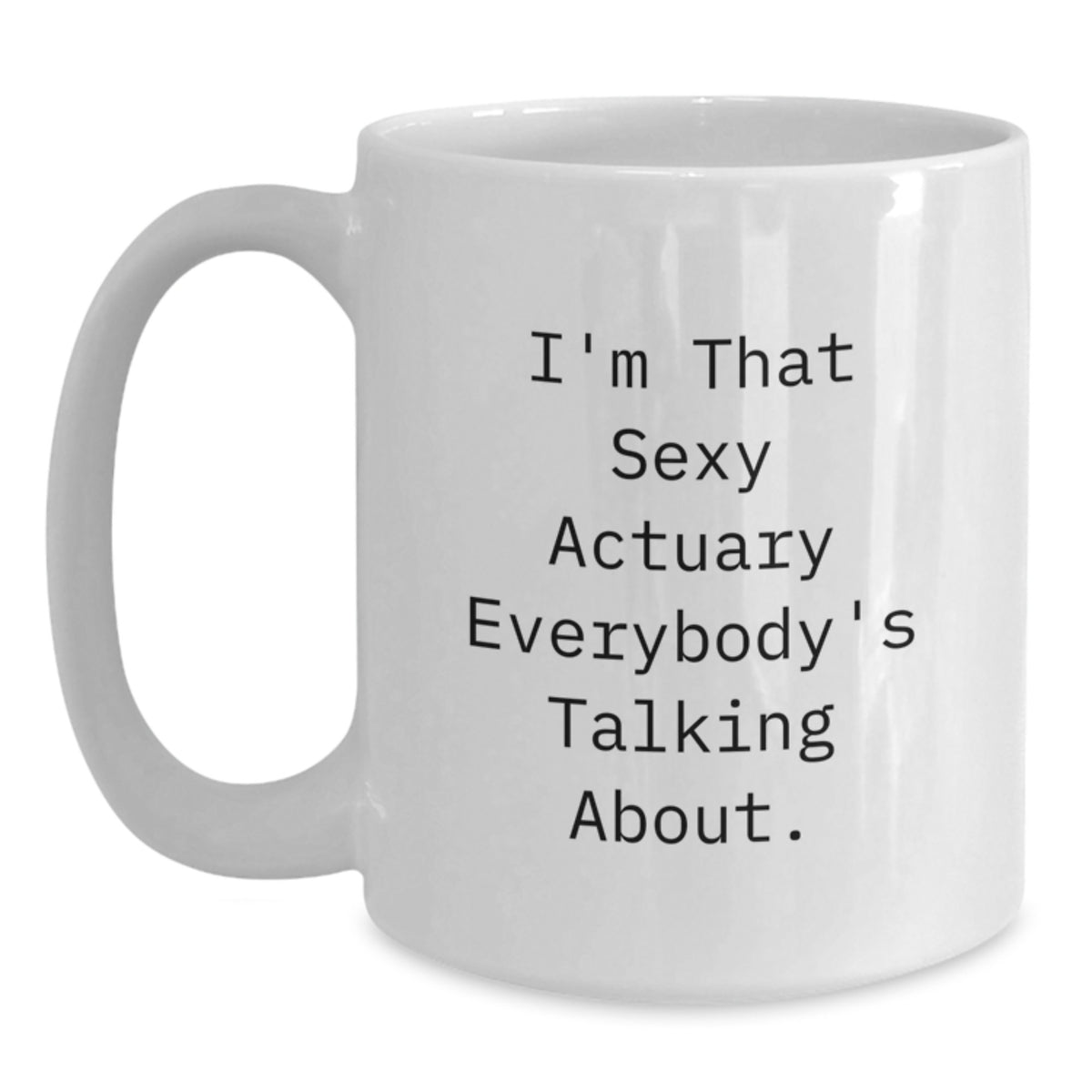 Actuary Gift for Him - A Playful Keepsake Mug, Sexy Quote - Main