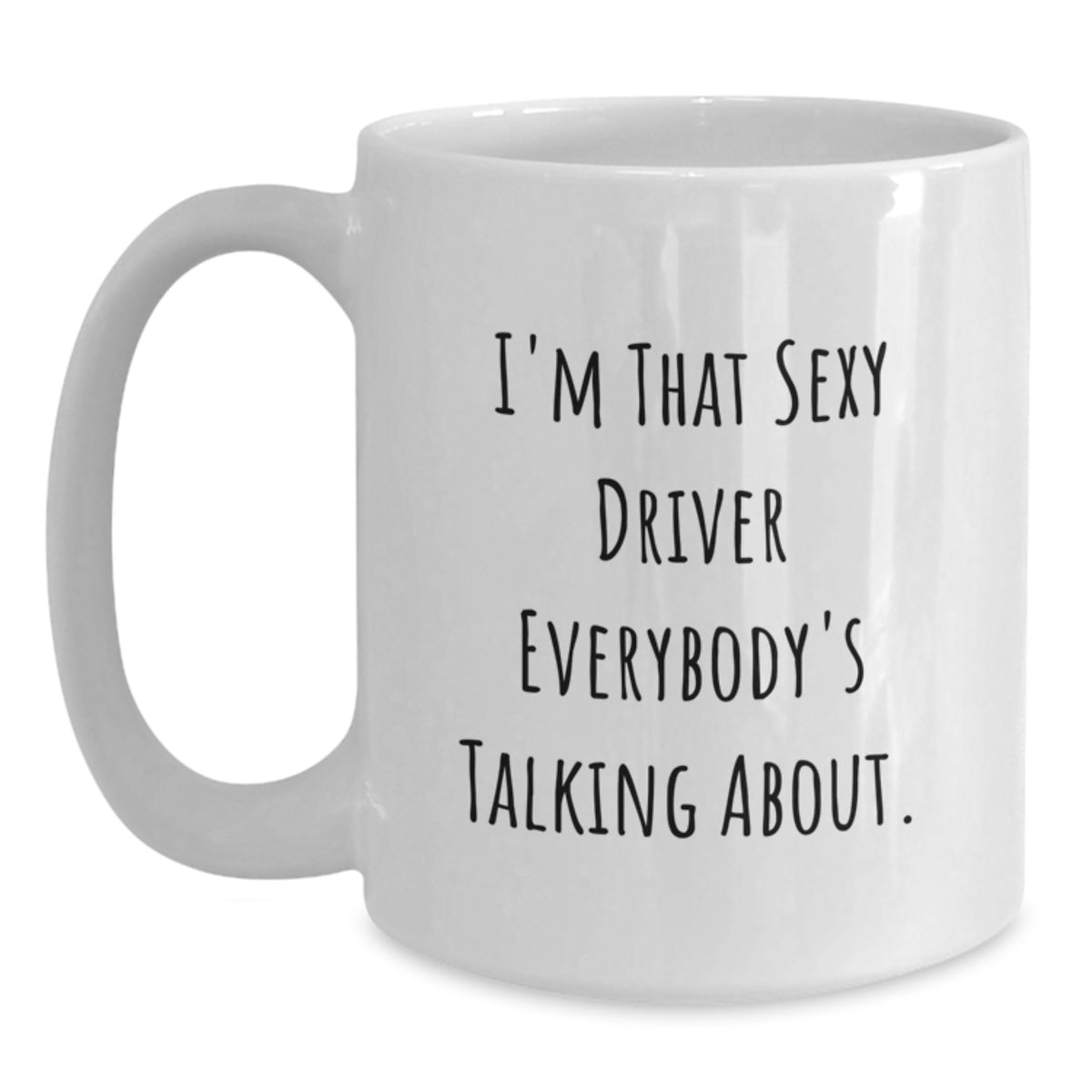 Funny Driver Gifts for Graduation Unique White Coffee Mugs from Friends for Men with 'I'm That Sexy Driver Everybody's Talking About.' Quote - Main