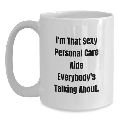Personal Care Aide Gift for Him - Sexy Quote Keepsake White Coffee Mug - Main