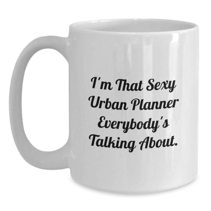 Urban Planner Keepsake Gift for Him - Sexy Quote Coffee Mug - Main