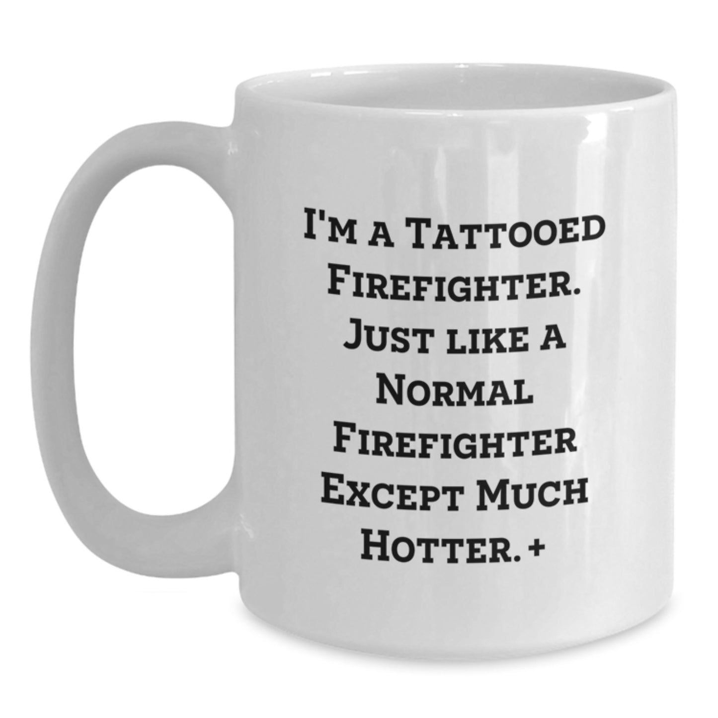 Funny Firefighter Gifts for Birthday - White Coffee Mug, 'I'm A Tattooed Firefighter... - Main
