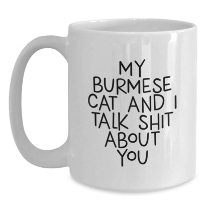 Funny Burmese Cat Gifts - White Coffee Mug for Graduation, 'My Burmese Cat And I Talk Shit About You' Quote, Gifts from Family to Friends, Perfect for Burmese Cat Enthusiasts - Main