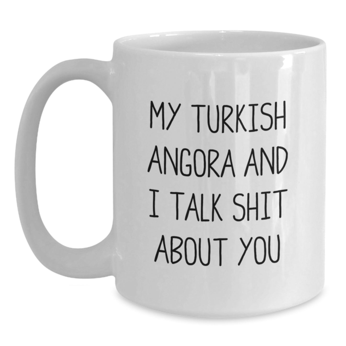 Turkish Angora Cat Lovers Funny White Coffee Mug, Gifts from Friends, Graduation Unique Gifts for Men, Women, Family - 'My Turkish Angora And I Talk Shit About You' - Main