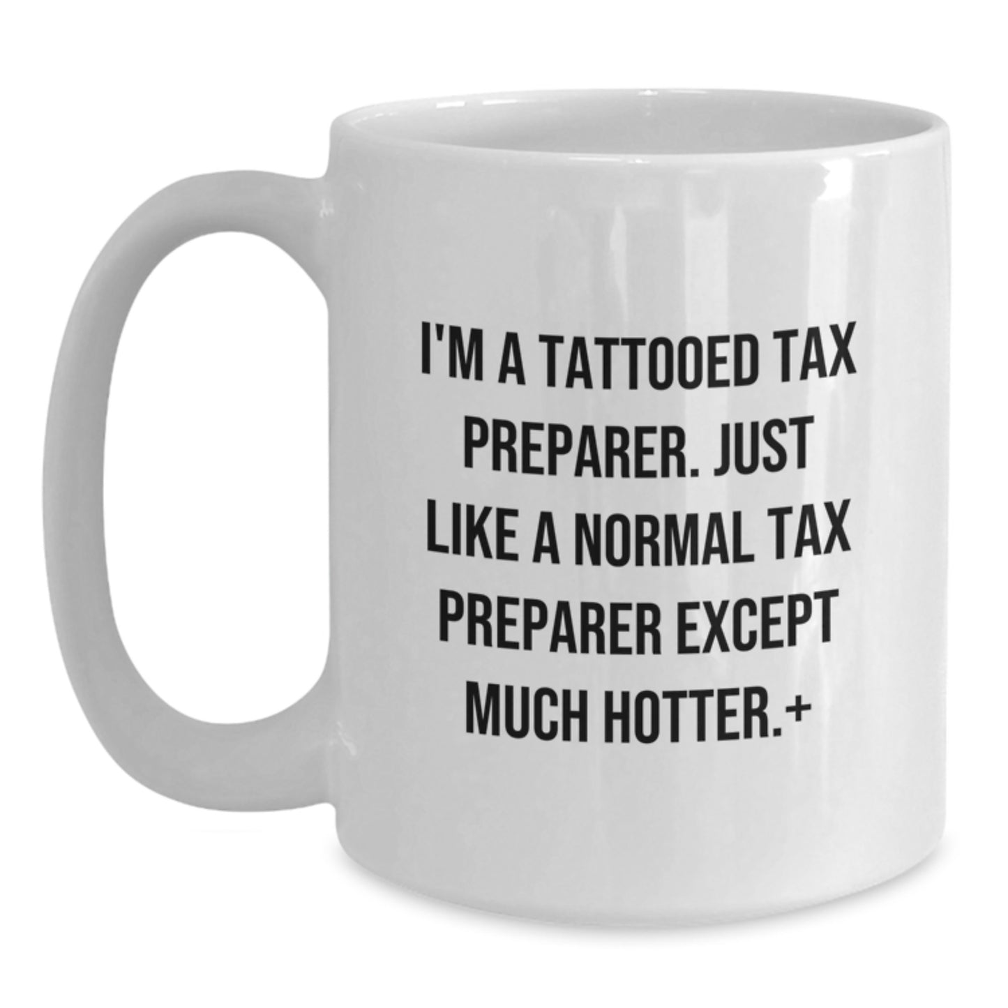 Funny Tax Preparer Gifts for Graduation Unique White Coffee Mug, Gifts from Friends for the Hot Tax Preparer in Your Life, White Ceramic Mug - Main
