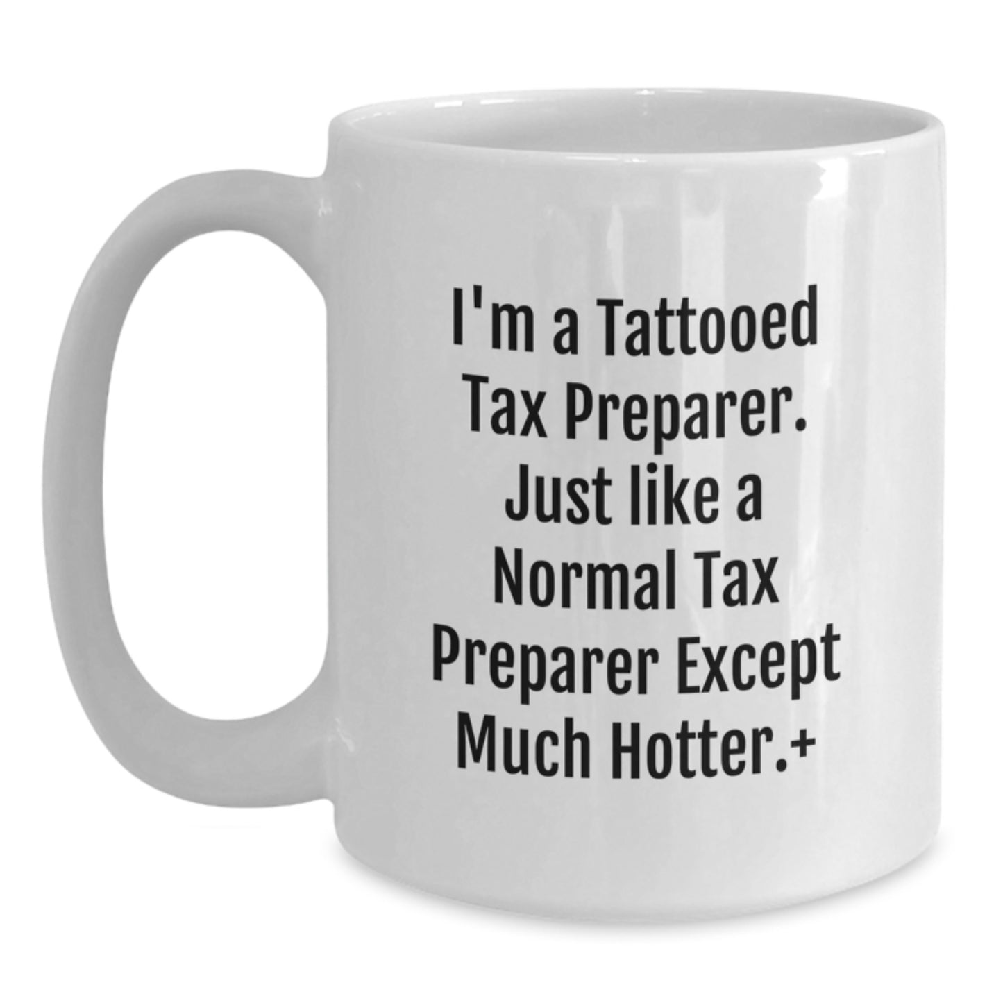 Funny Tax Preparer Gifts for Men Women Friends Family - White Coffee Mug 15oz 11oz I'm A Tattooed Tax Preparer Except Much Hotter. - Main