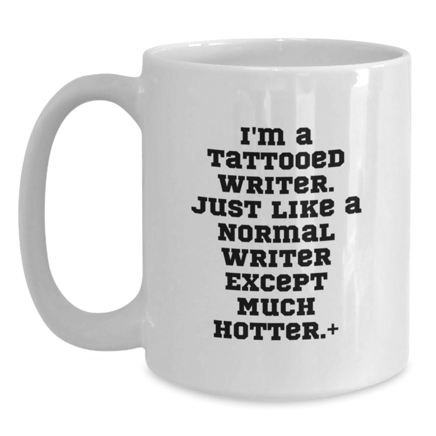 Funny Writer Gifts, Unique Graduation Unique Gifts for Writer Friends, I'm A Tattooed Writer. Just Like A Normal Writer Except Much Hotter.+, White Coffee Mug - Main