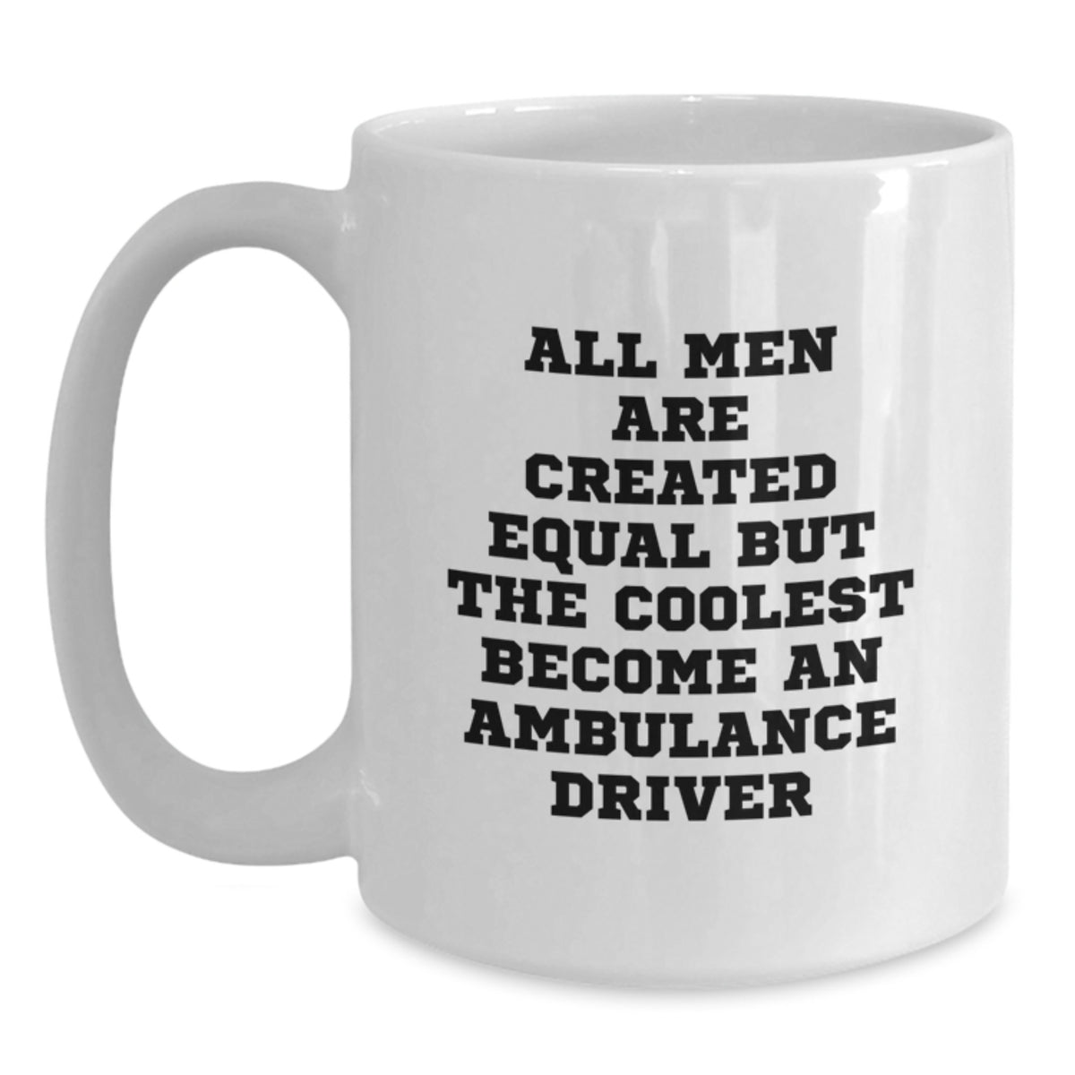 Ambulance Driver Gifts from Men - Funny White Coffee Mug for Ambulance Driver Graduation Unique Gifts, 'All Men Are Created Equal But The Coolest Become An Ambulance Driver' - Main