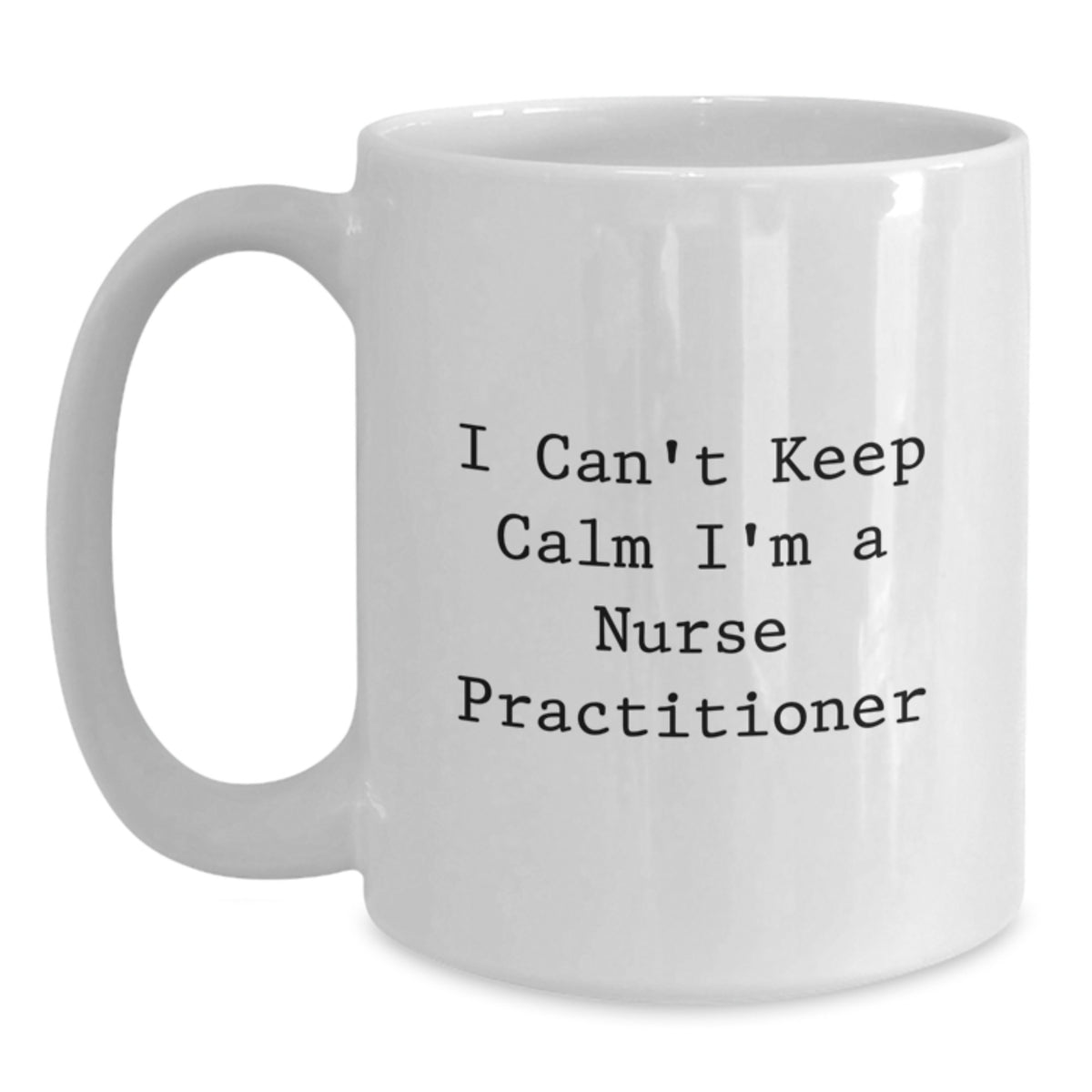 Funny Nurse Practitioner Gifts from Friends - White Coffee Mug for Graduation - 'I Can't Keep Calm I'm A Nurse Practitioner' - Main