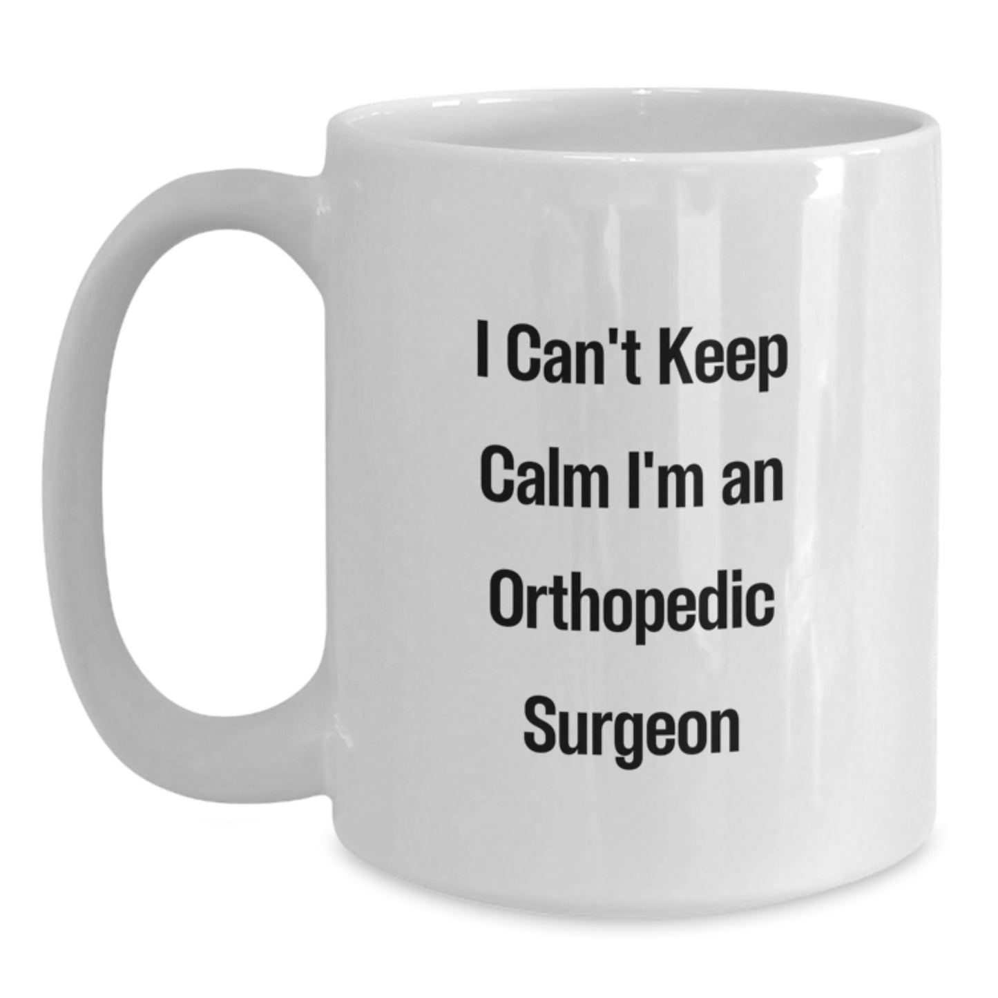 Funny Orthopedic Surgeon Gifts from Family to Graduating Orthopedic Surgeon - 'I Cant Keep Calm I'm An Orthopedic Surgeon' White Coffee Mug - Main