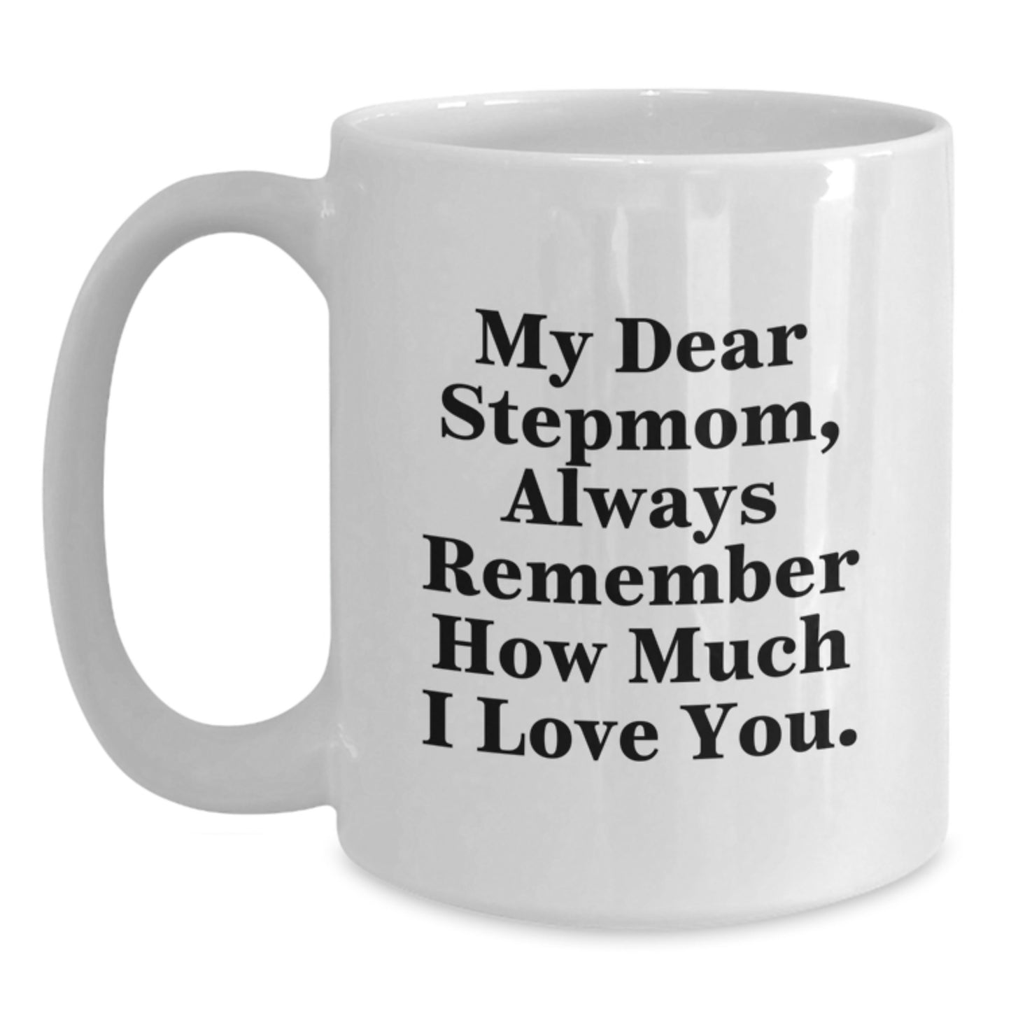 Funny Stepmom Gifts from Men to Stepmom - White Coffee Mug - Always Remember How Much I Love You. - Main