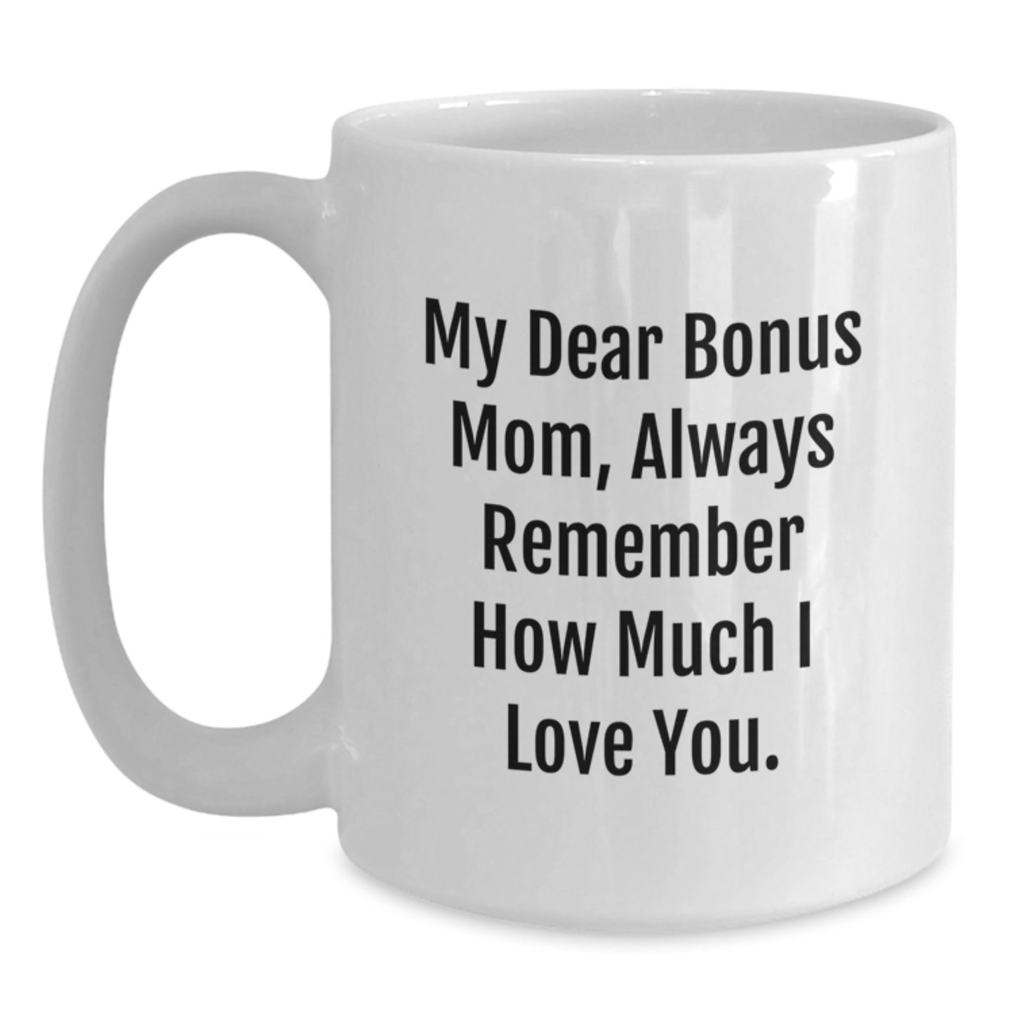 Funny Quotes for Bonus Mom, Christmas Unique Gifts from Men, Women, Friends, or Family - White Coffee Mug - Always Remember I Love You. - Main