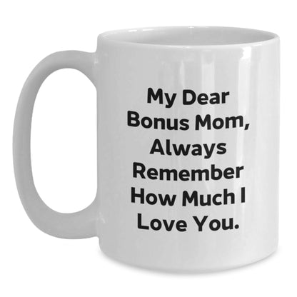 Funny Gifts for Bonus Mom, White Coffee Mugs with 'My Dear Bonus Mom, Always Remember How Much I Love You.', Ideal Gifts from Family to Bonus Mom, Christmas Unique Gifts - Main