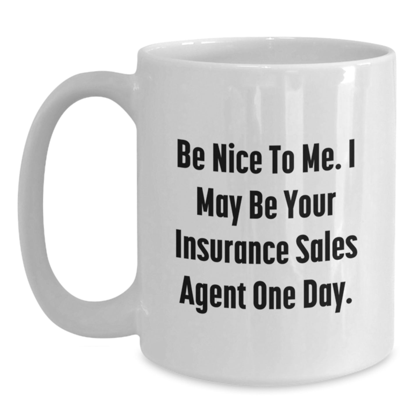 Funny Insurance Sales Agent Gift, White Coffee Mug for Graduation, Be Nice To Me One Day - Main