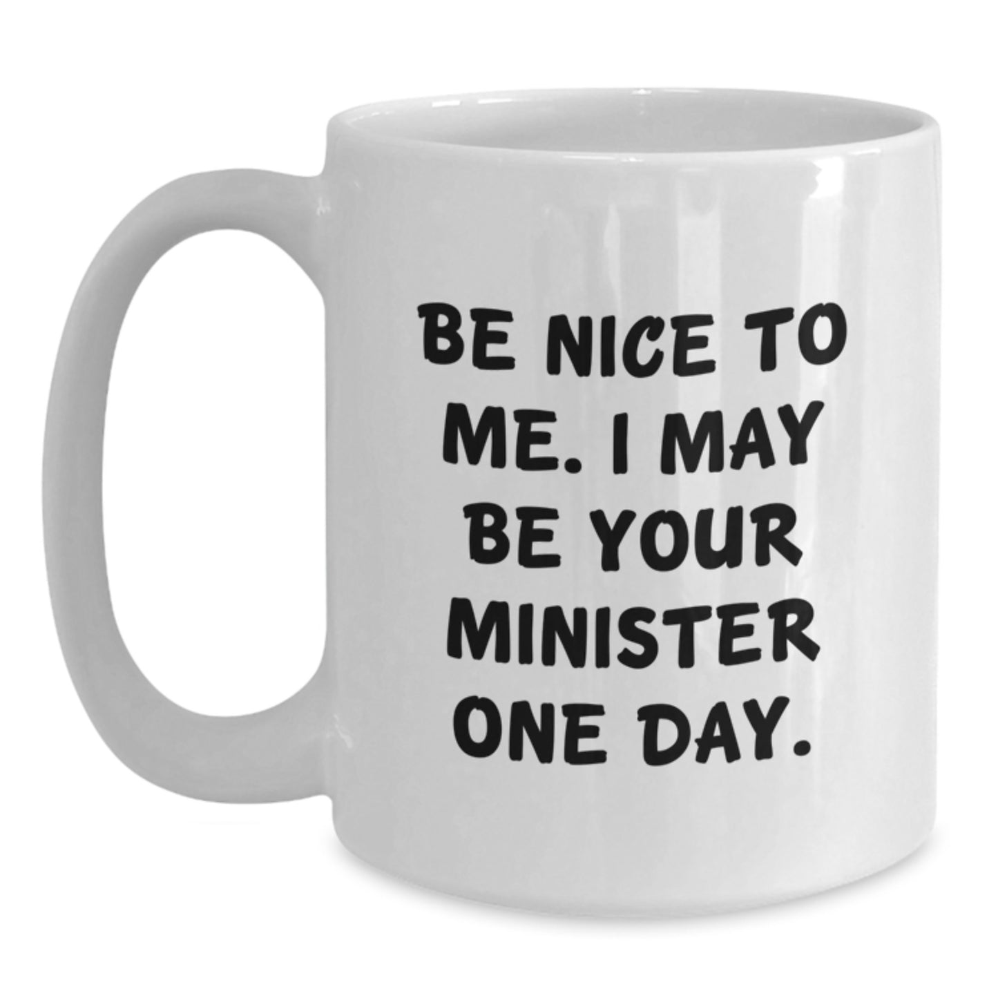Funny Gifts from Friends, Be Nice To Me Funny Minister Quote White Coffee Mug, Ideal Gift for Minister on Graduation Day - Main