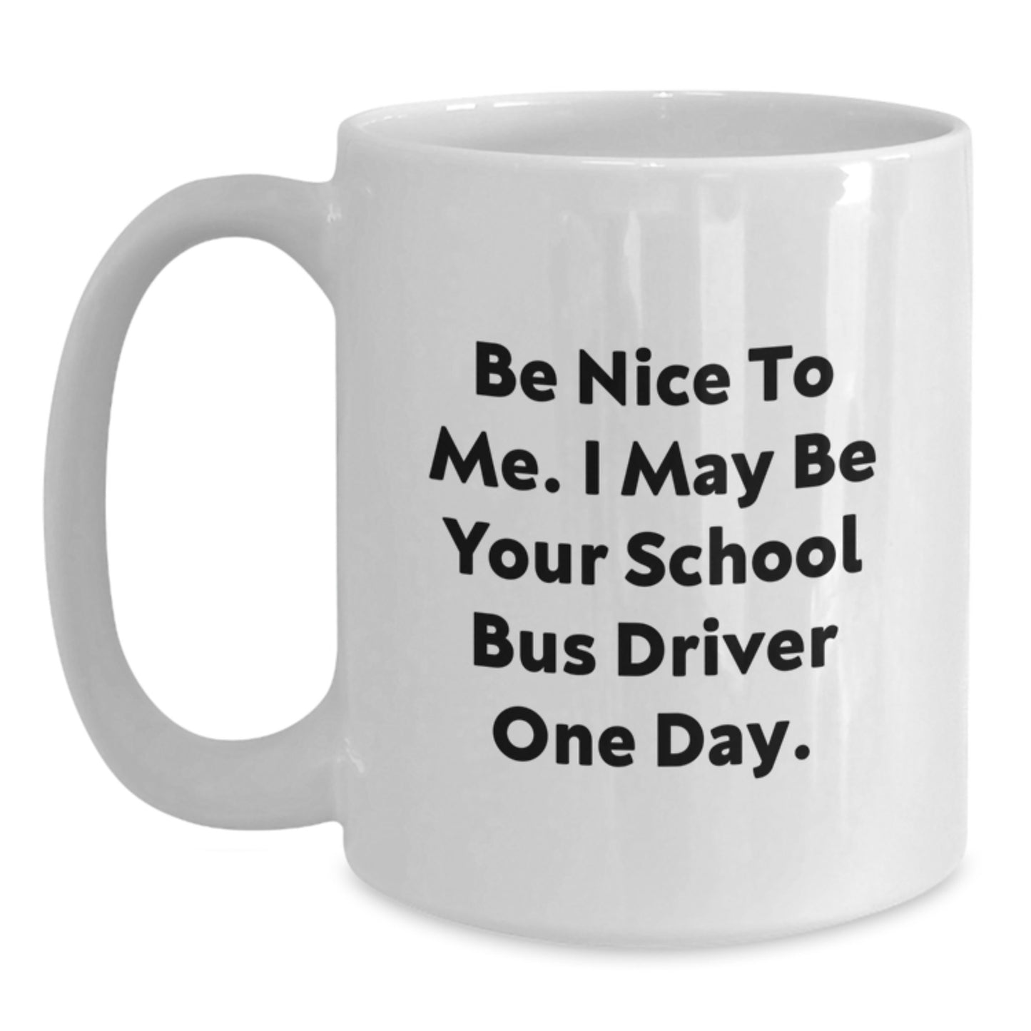 Funny School Bus Driver Gifts from Friends, Be Nice to Me, Unique White Coffee Mug for School Bus Driver Graduation - Main