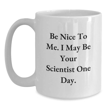 Gifts from Family - Funny Scientist Quote White Coffee Mug for Graduate - Be Nice To Me I May Be Your Scientist One Day. - Main