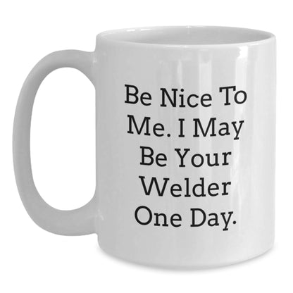 Funny Welder Gifts from Friends, White Coffee Mug for Men, Be Nice to Me Quote Birthday Unique Gifts for Welder - Main