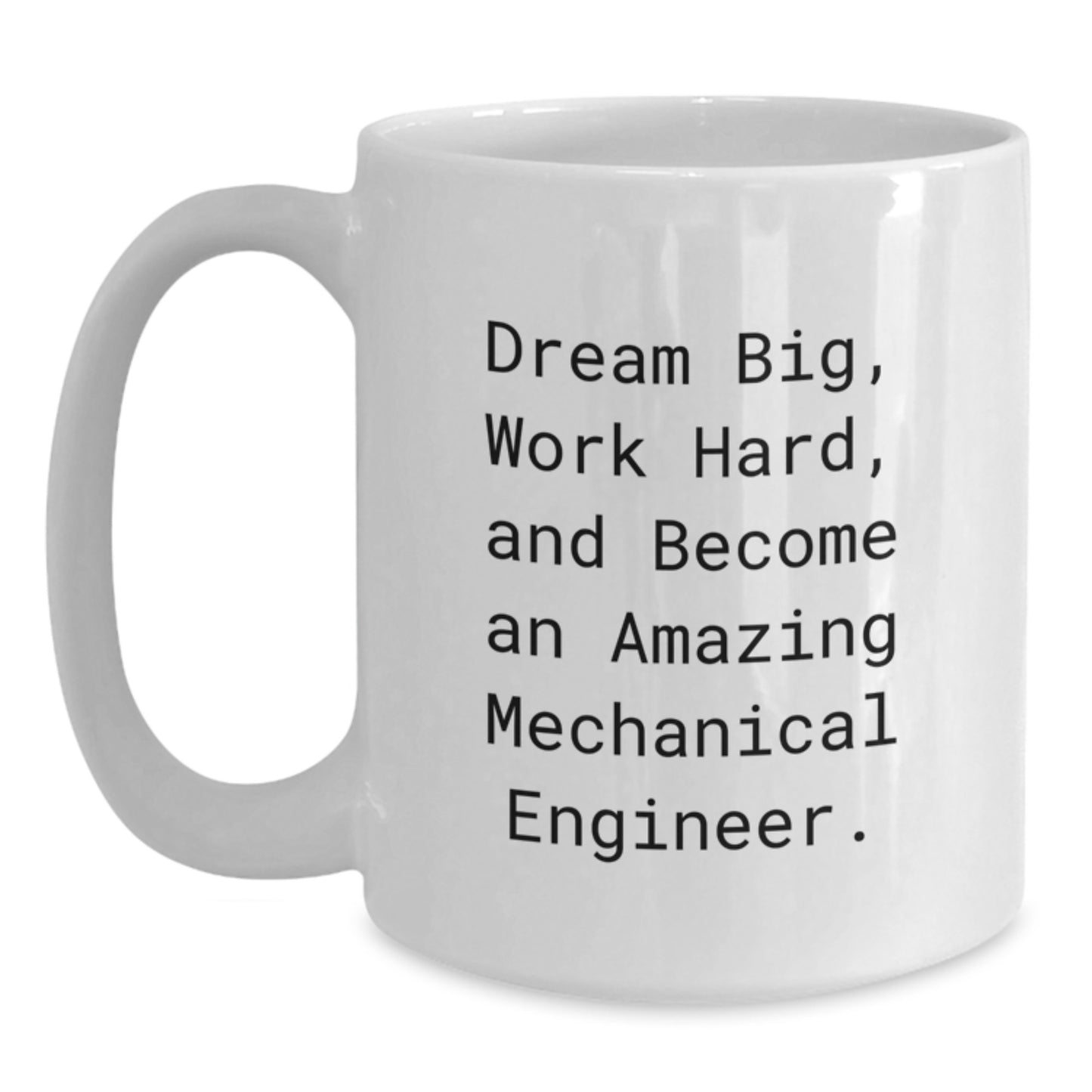 Mechanical Engineer Gifts - White Coffee Mug for Graduation, Funny Quote 'Dream Big, Work Hard, And Become An Amazing Mechanical Engineer.' - Gifts from Friends, Coworkers, Family - Main
