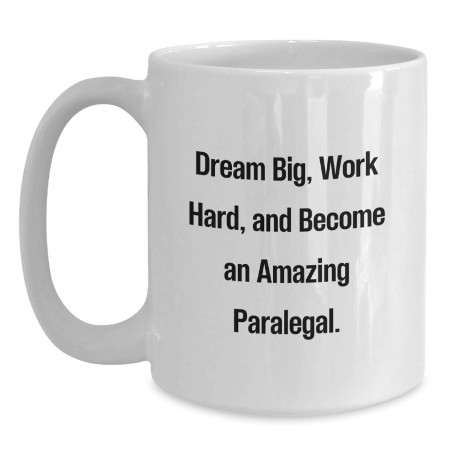 Inspirational Paralegal Gifts for Graduation - White Coffee Mug - 'Dream Big, Work Hard, And Become An Amazing Paralegal.' Gifts from Friends for Paralegal - Main