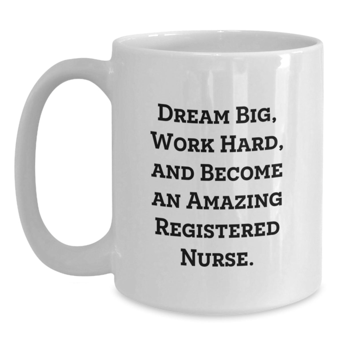 Funny Registered Nurse Gifts from Friends and Family for Graduation Unique White Coffee Mug - Dream Big, Work Hard - 11oz or 15oz Ceramic - Main