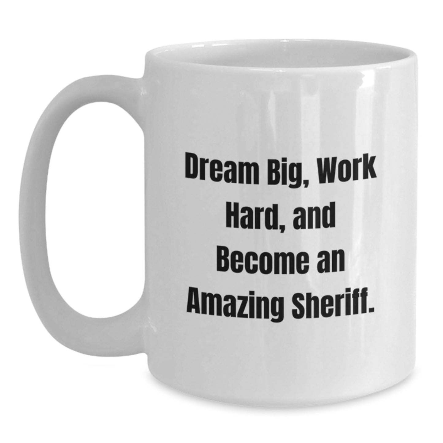 Funny Sheriff Gifts from Men to Sheriff - Dream Big, Work Hard - White Coffee Mug for Christmas Unique Gifts - Main