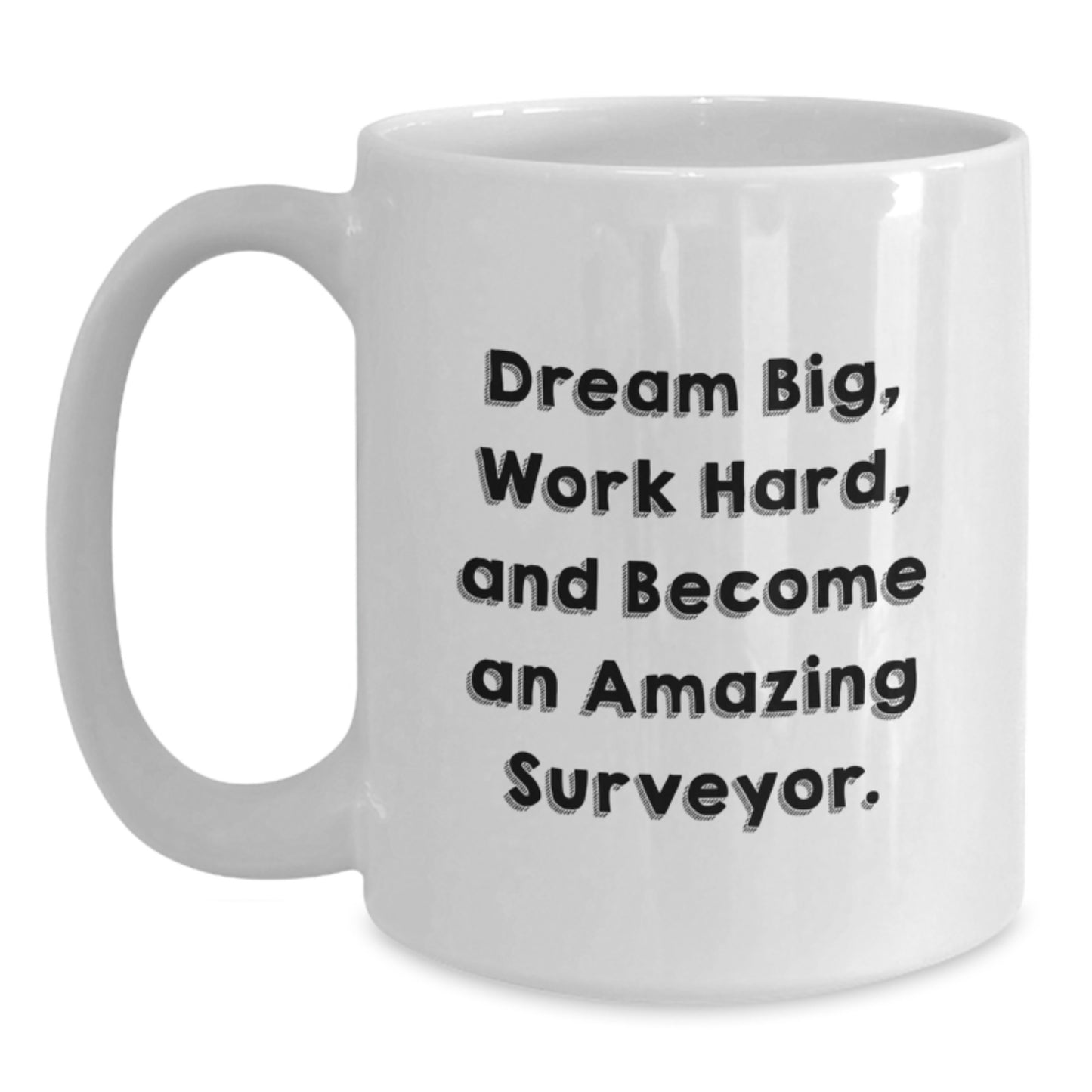 Gifts from Friends for the Amazing Surveyor - White Coffee Mug with 'Dream Big, Work Hard' - Main