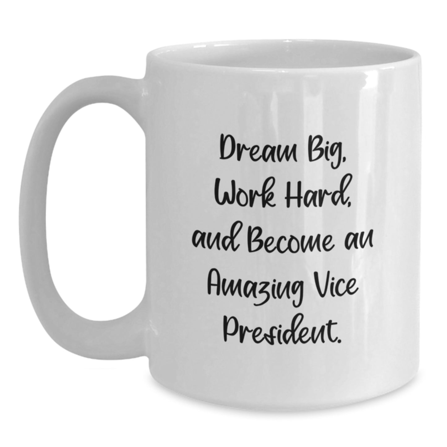 Funny Vice President Gifts from Men - White Coffee Mug for Graduation with 'Dream Big, Work Hard, And Become An Amazing Vice President.' - 11oz or 15oz Capacity, Microwave and Dishwasher Safe - Main