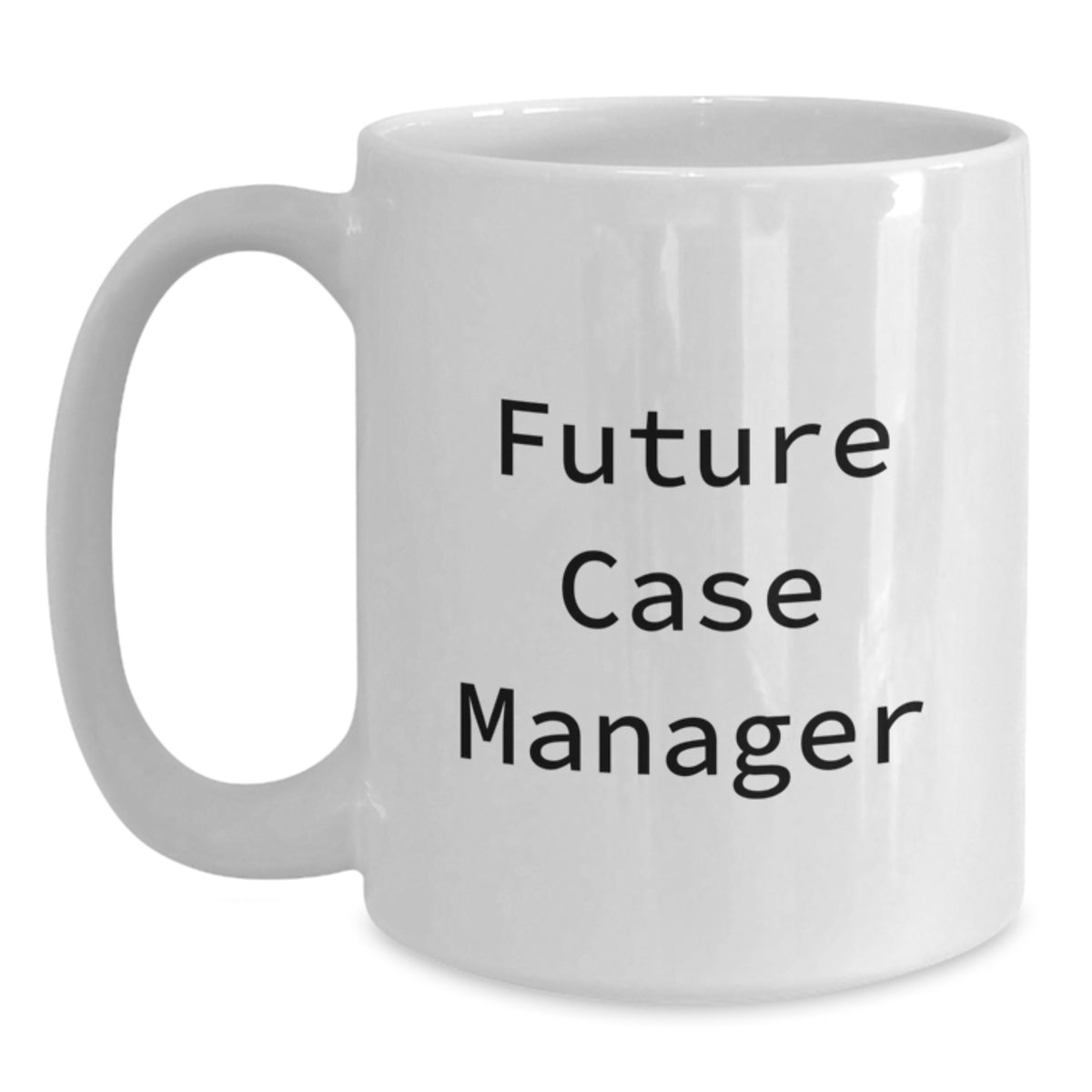Funny Quote White Coffee Mug Gifts for Future Case Manager, Graduation Unique Gifts, Gifts from Friends, White 11oz Ceramic Mug - Main