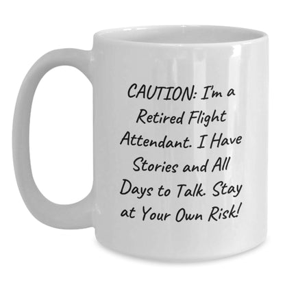 Funny Flight Attendant Gifts from Friends for Flight Attendant Graduation White Coffee Mug - 'Caution: I'm A Retired Flight Attendant. I Have Stories And All Days To Talk. Stay At Your Own Risk!' - Main