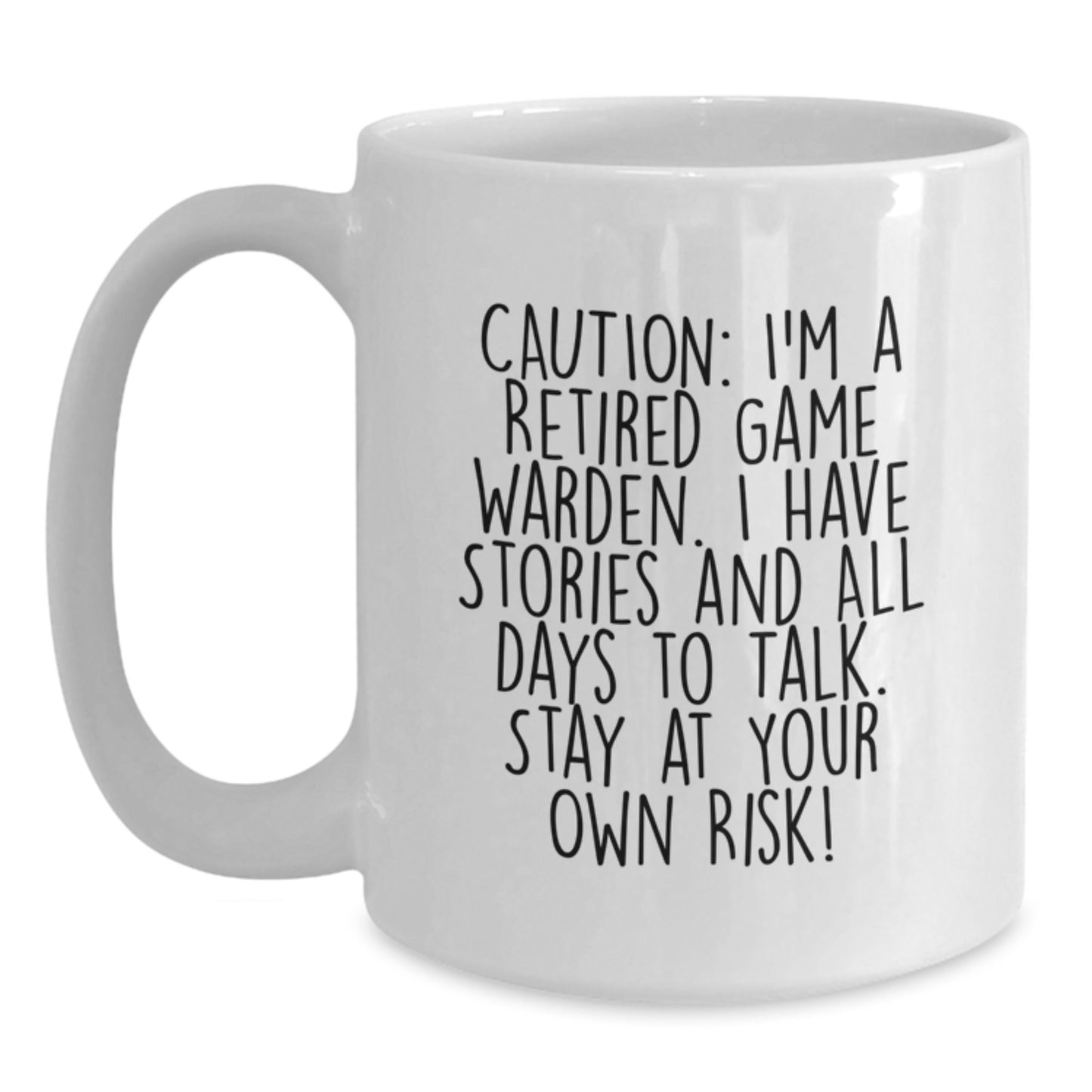 Funny Game Warden Gifts from Men to Friends - Caution: I'm A Retired Game Warden. I Have Stories And All Days To Talk. Stay At Your Own Risk! - White Coffee Mug for Graduation - Main