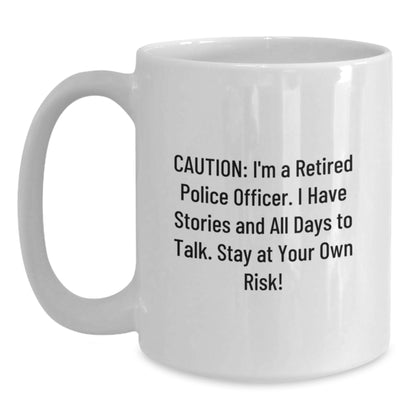 Police Officer Funny Birthday Unique Gifts from Men to Friends, White Coffee Mug with Caution: I'm A Retired Police Officer - Main