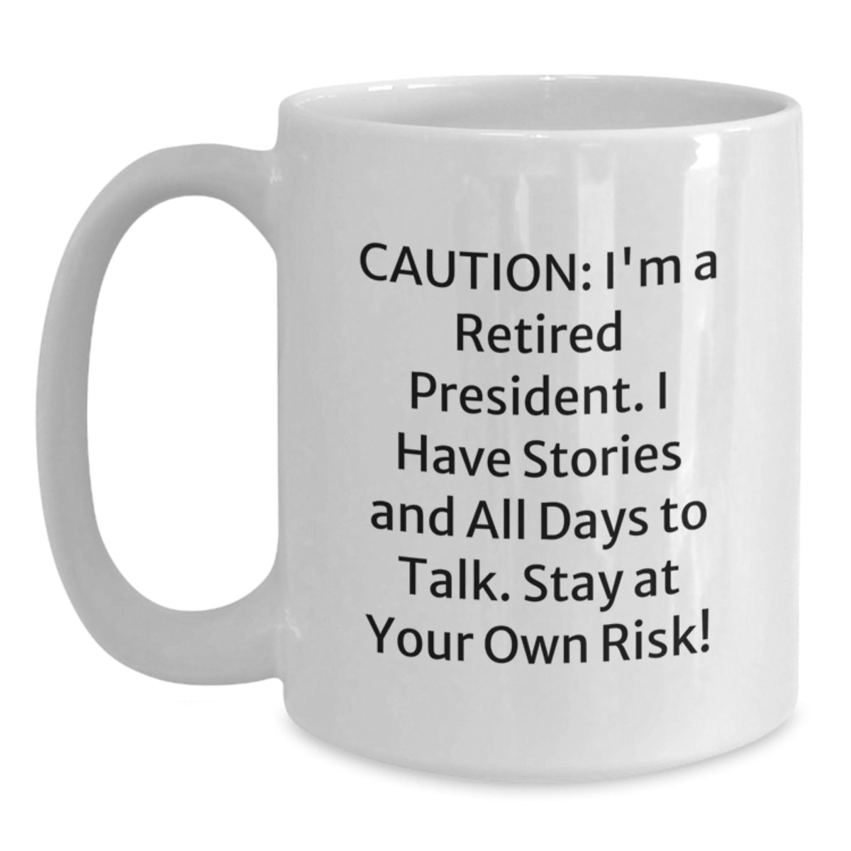 Funny President Birthday Unique Gifts from Friends Unique White Coffee Mug, President Quote Gifts for Men, Unique Gifts for President, Caution: I'm A Retired President Mug - Main