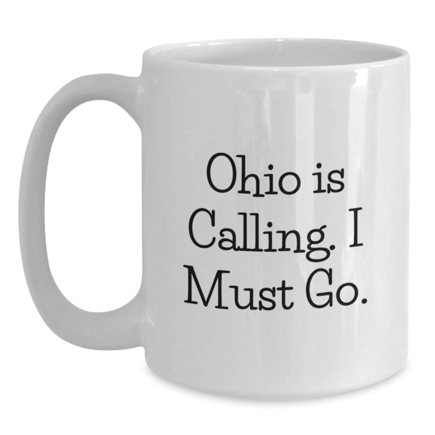 Funny Ohio Gifts from Family to Friends - White Coffee Mug - Ohio Is Calling I Must Go! - Main