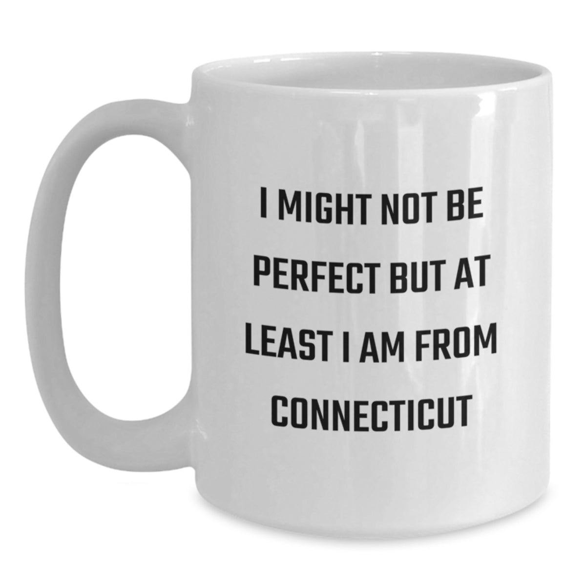 Fun Connecticut White Coffee Mug, I Might Not Be Perfect But At Least I Am From Connecticut, Funny Birthday Unique Gifts from Friends to Family - Main