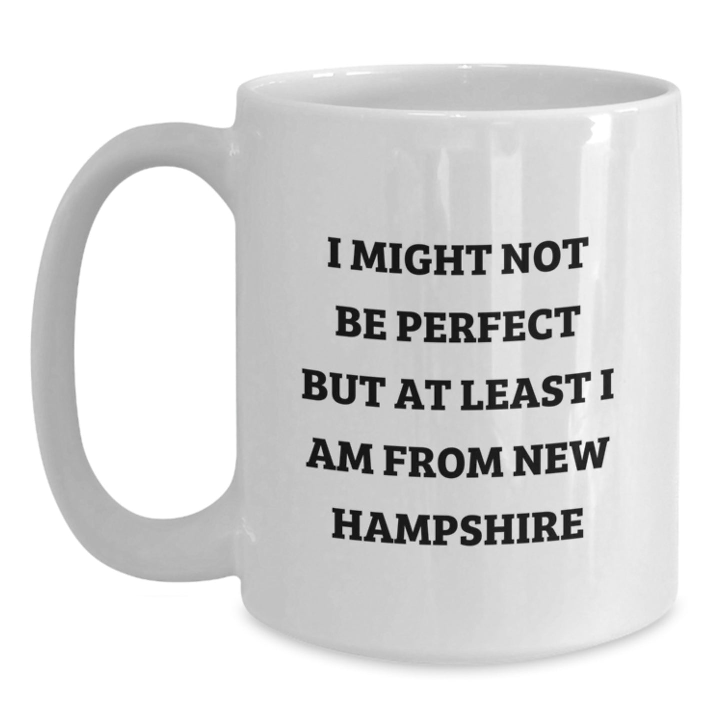 New Hampshire Gifts from Friends - Funny White Coffee Mug 'I Might Not Be Perfect But At Least I Am From New Hampshire' - Main