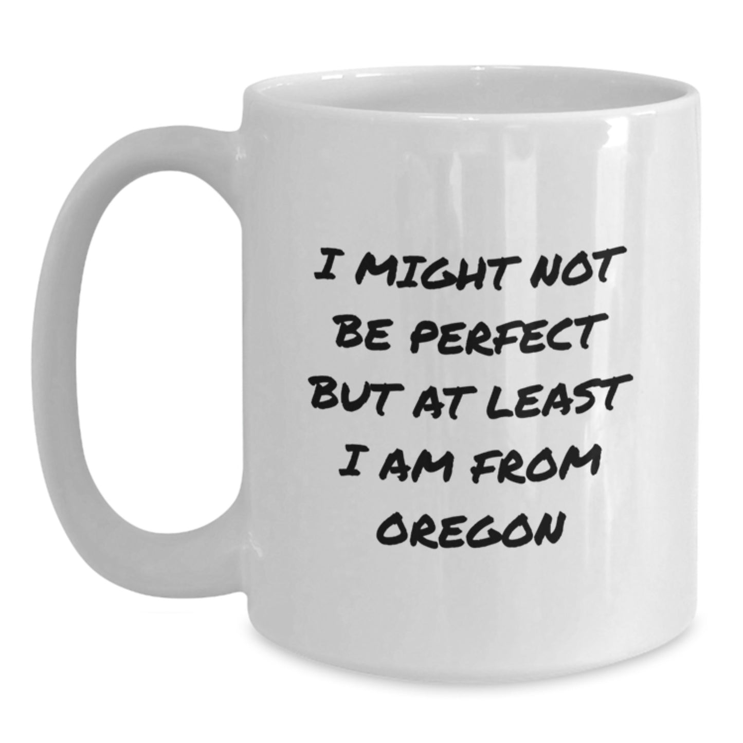 Oregon Proud Gifts from Friends, Unique Funny White Coffee Mugs for Birthday, I Might Not Be Perfect But At Least I Am From Oregon Mugs for Men, Women, Family, or Coworkers - Main