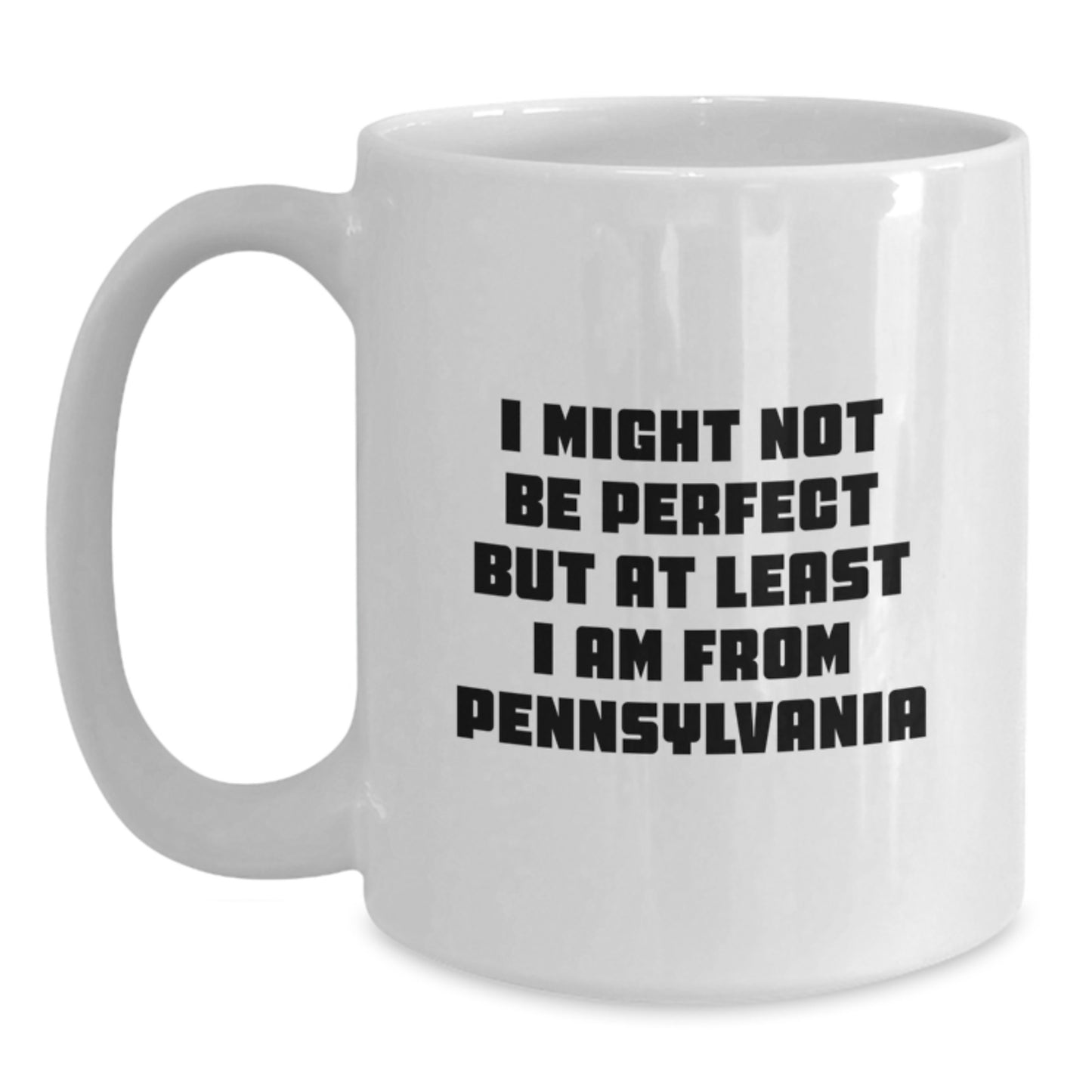 Funny Gift from Friends and Family to Pennsylvania Lovers - White Coffee Mug - I Might Not Be Perfect But At Least I Am From Pennsylvania, Birthday Unique Gift Ideas for Pennsylvania Men and Women - Main