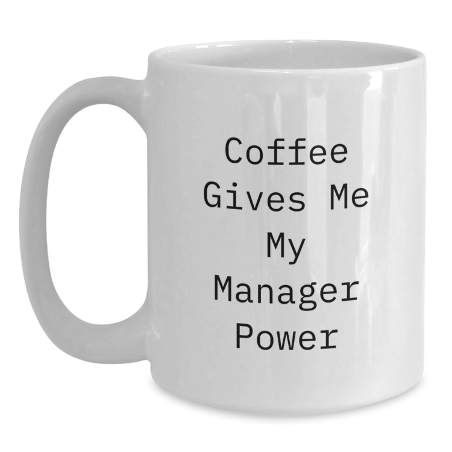 Funny Manager Gifts from Friends to Boss - White Coffee Mug, 11oz or 15oz Capacity, Ceramic, Microwave and Dishwasher Safe, Graduation Unique Gifts for Manager Power - Main