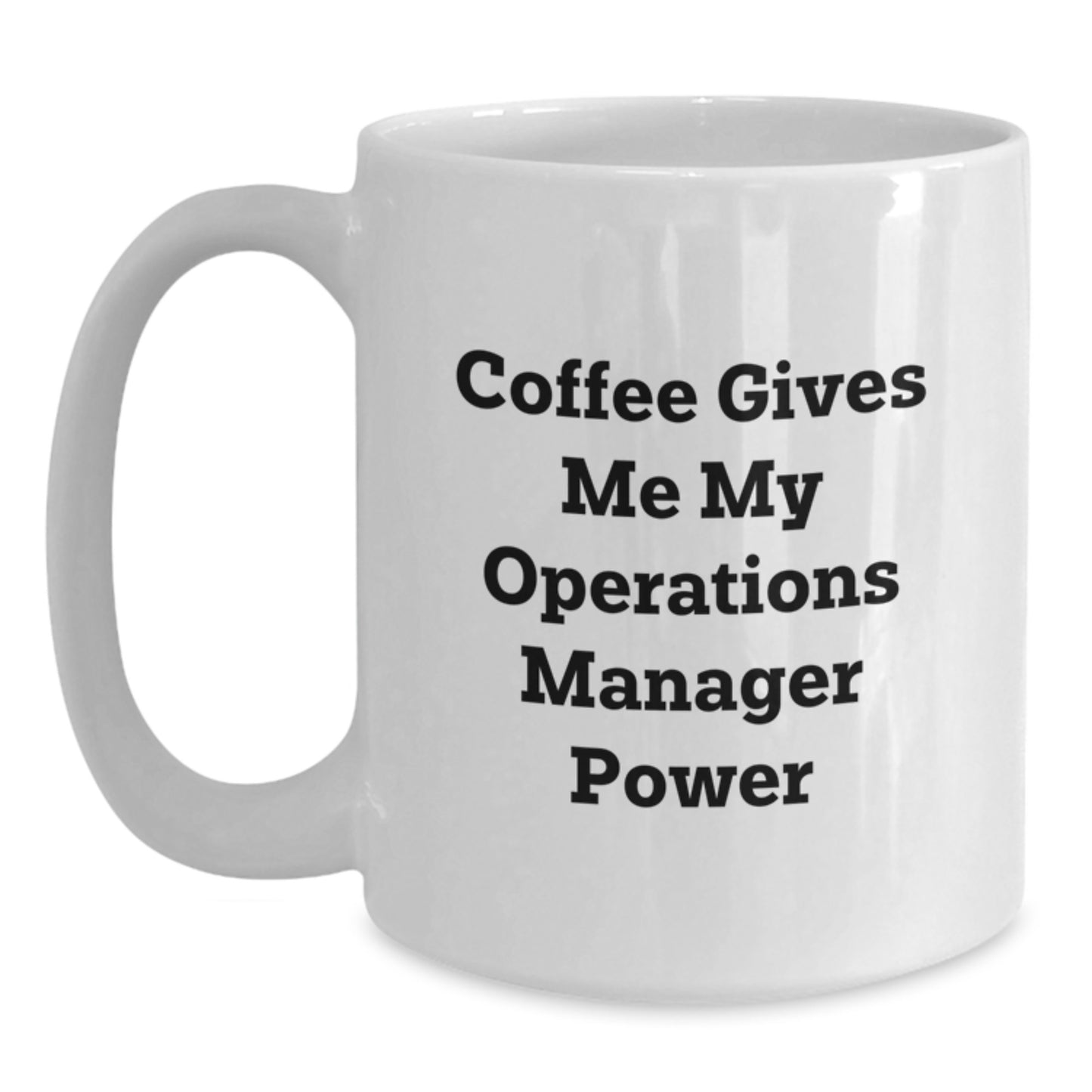 Operations Manager Funny Gifts from Friends for Graduation Unique White Coffee Mug - 'Coffee Gives Me My Operations Manager Power' - Main