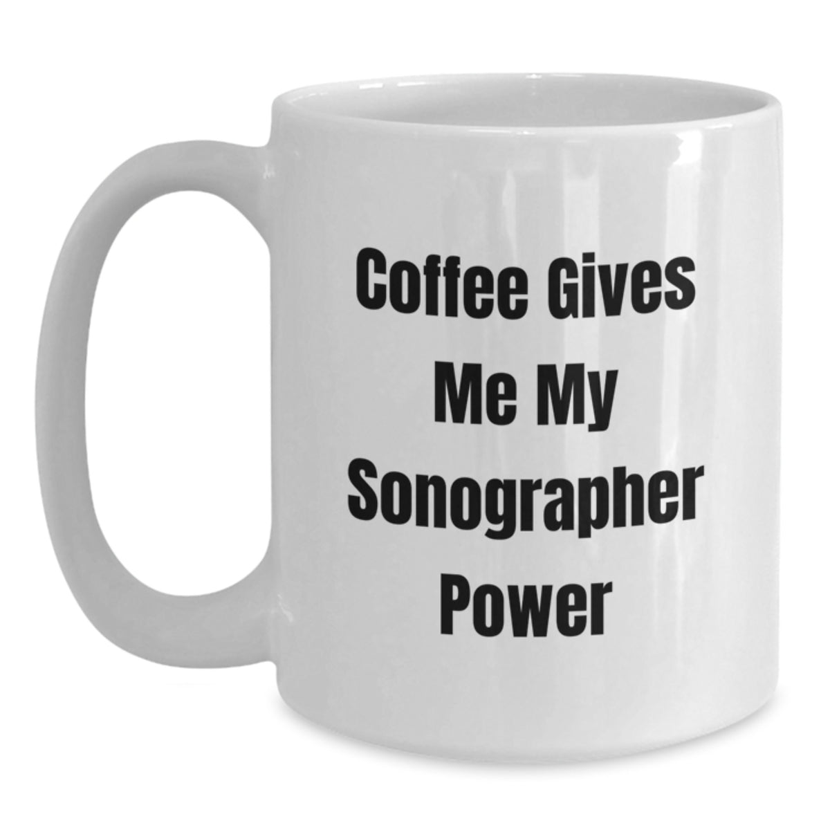Funny Sonographer Christmas Unique Gifts from Friends, White Coffee Mug, 'Coffee Gives Me My Sonographer Power' - Main